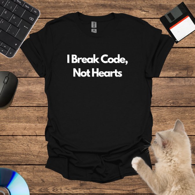 I Break Code, Not Hearts T-Shirt