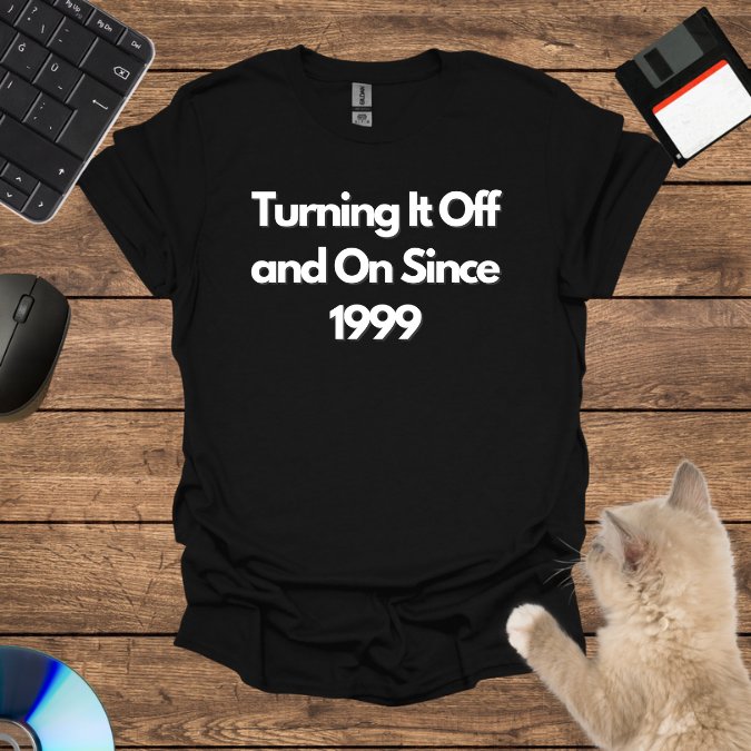 Turning It Off and On Since 1999 T-Shirt