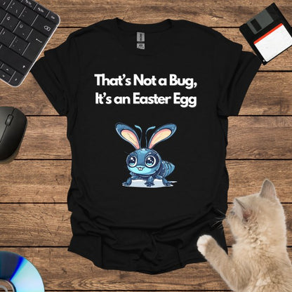 That’s Not a Bug, It’s an Easter Egg T-Shirt