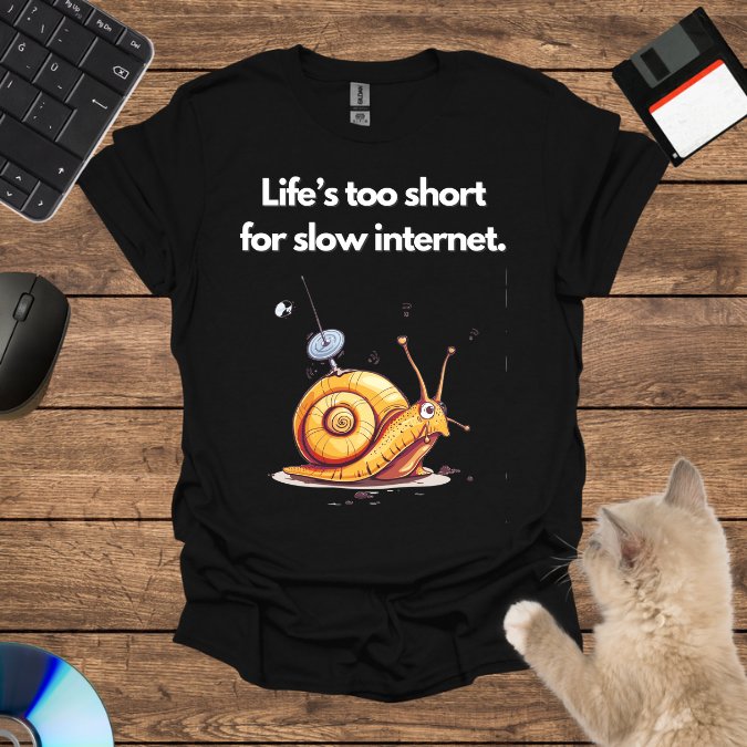 Life’s too short for slow internet. T-Shirt