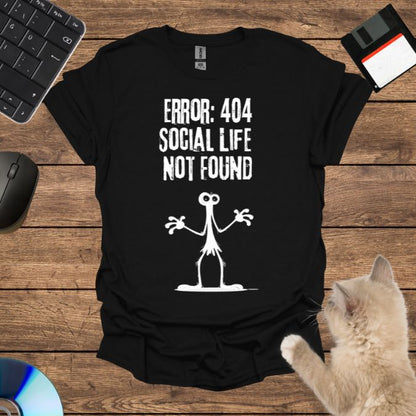 Error 404: Social Life Not Found T-Shirt