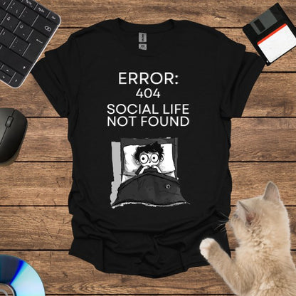 Error 404: Social Life Not Found T-Shirt