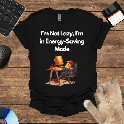 I’m Not Lazy, I’m in Energy-Saving Mode T-Shirt