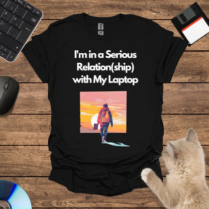 I'm in a Serious Relation(ship) with My Laptop T-Shirt