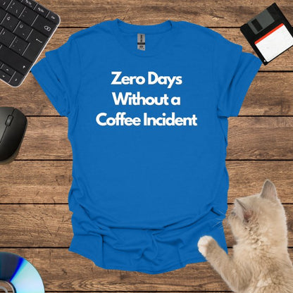 Zero Days Without a Coffee Incident T-Shirt