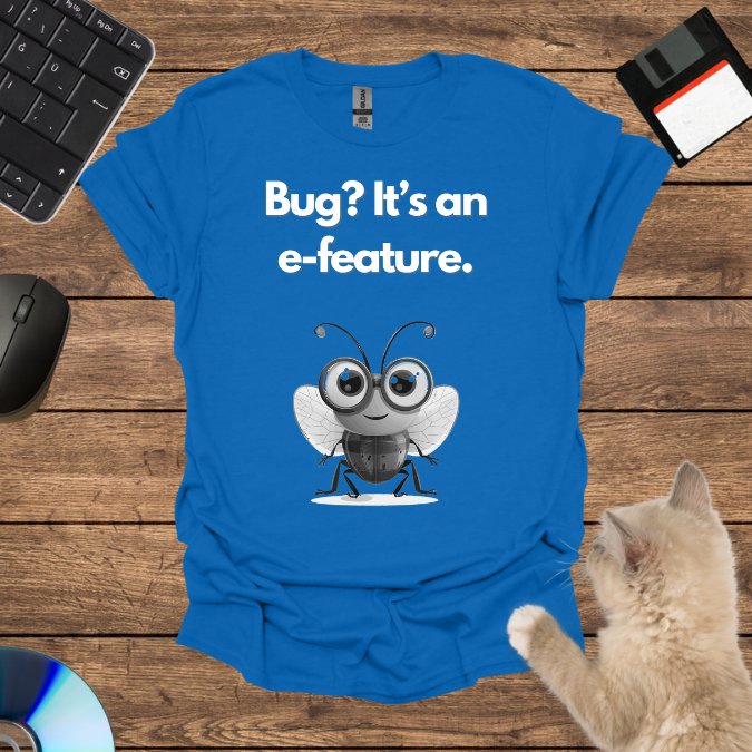 Bug? It’s an e-feature. T-Shirt