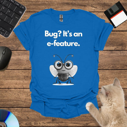 Bug? It’s an e-feature. T-Shirt