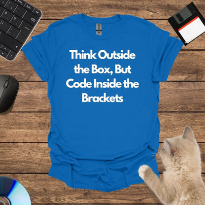 Think Outside the Box, But Code Inside the Brackets T-Shirt