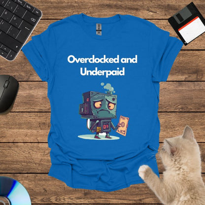 Overclocked and Underpaid T-Shirt