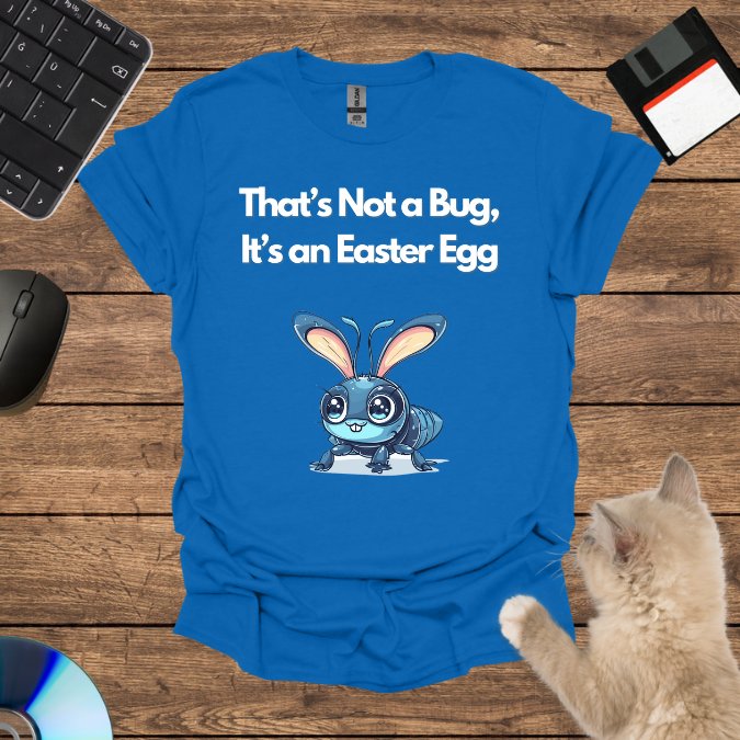 That’s Not a Bug, It’s an Easter Egg T-Shirt