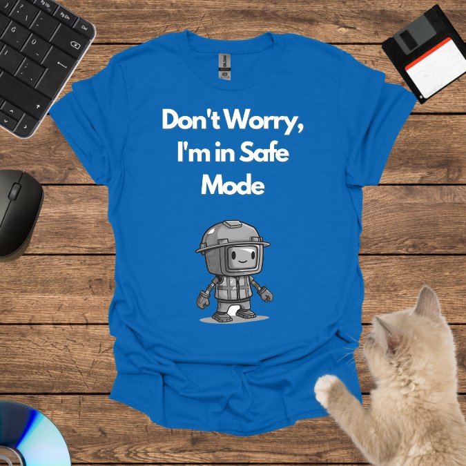 Don't Worry, I'm in Safe Mode T-Shirt