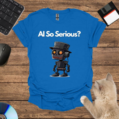 AI So Serious? T-Shirt