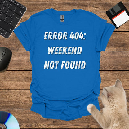 Weekend Not Found T-Shirt