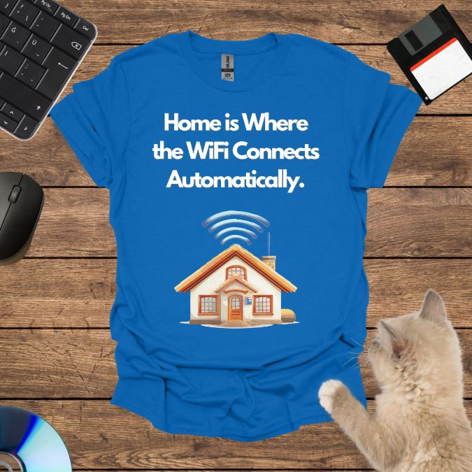 Home is Where the WiFi Connects Automatically. T-Shirt