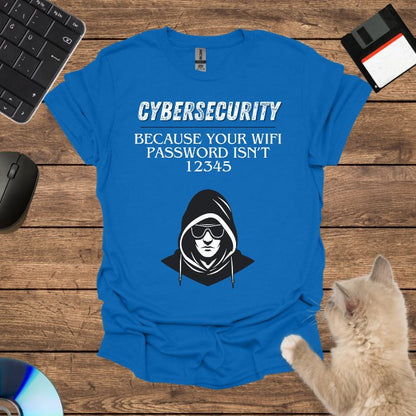 Cybersecurity: Because Your WiFi Password Isn’t 12345 T-Shirt