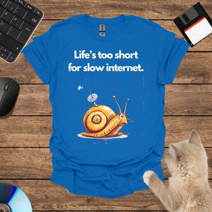 Life’s too short for slow internet. T-Shirt