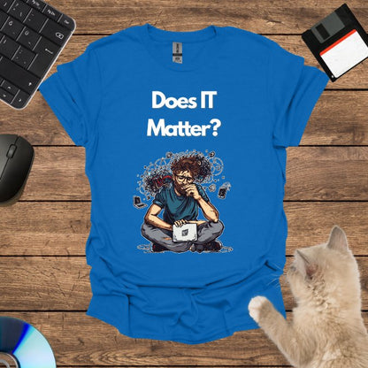 Does IT Matter? T-Shirt