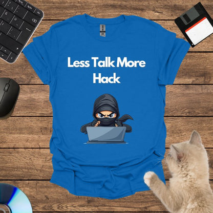 Less Talk More Hack T-Shirt