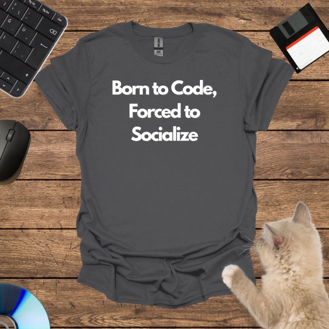 Born to Code, Forced to Socialize T-Shirt