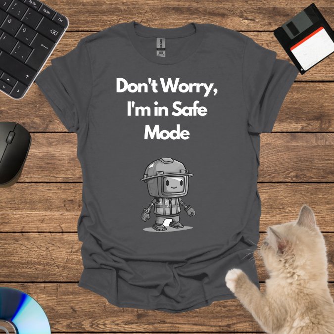 Don't Worry, I'm in Safe Mode T-Shirt