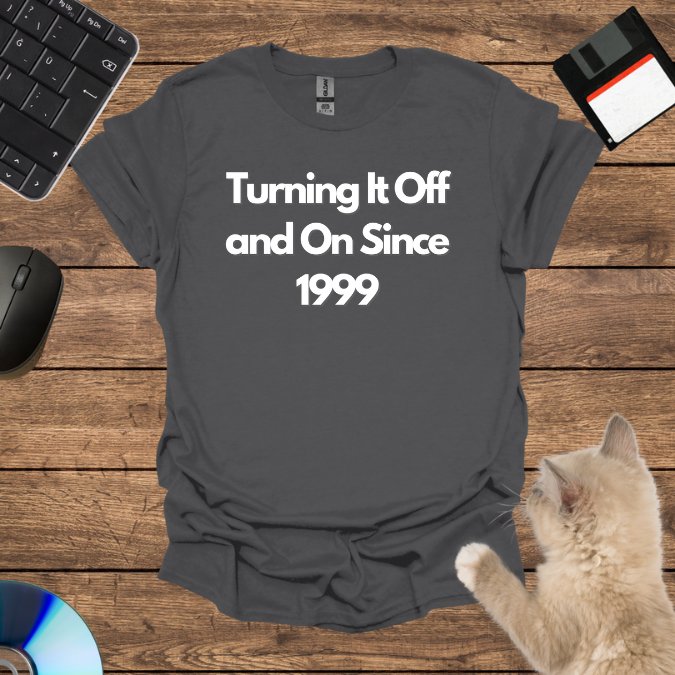 Turning It Off and On Since 1999 T-Shirt