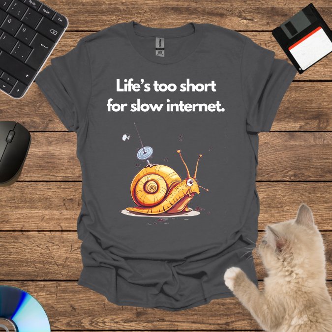 Life’s too short for slow internet. T-Shirt