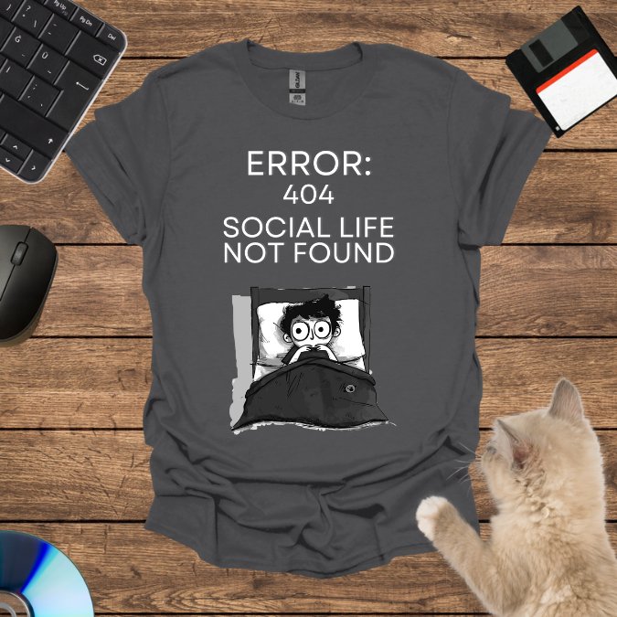 Error 404: Social Life Not Found T-Shirt