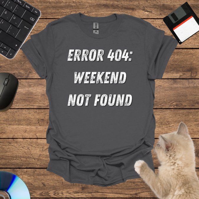 Weekend Not Found T-Shirt