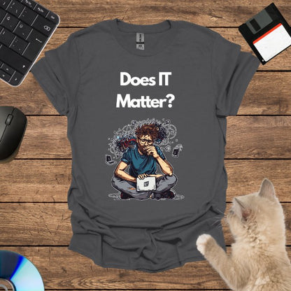 Does IT Matter? T-Shirt