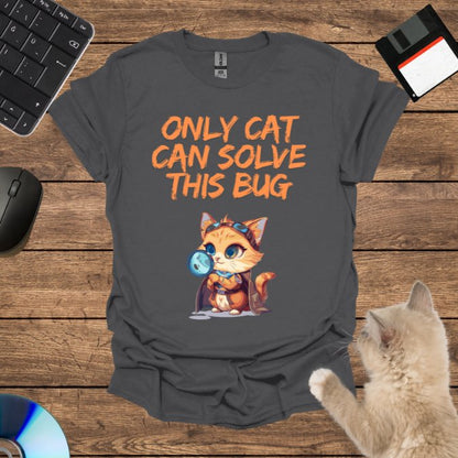 Only Cat Can Solve This Bug T-Shirt