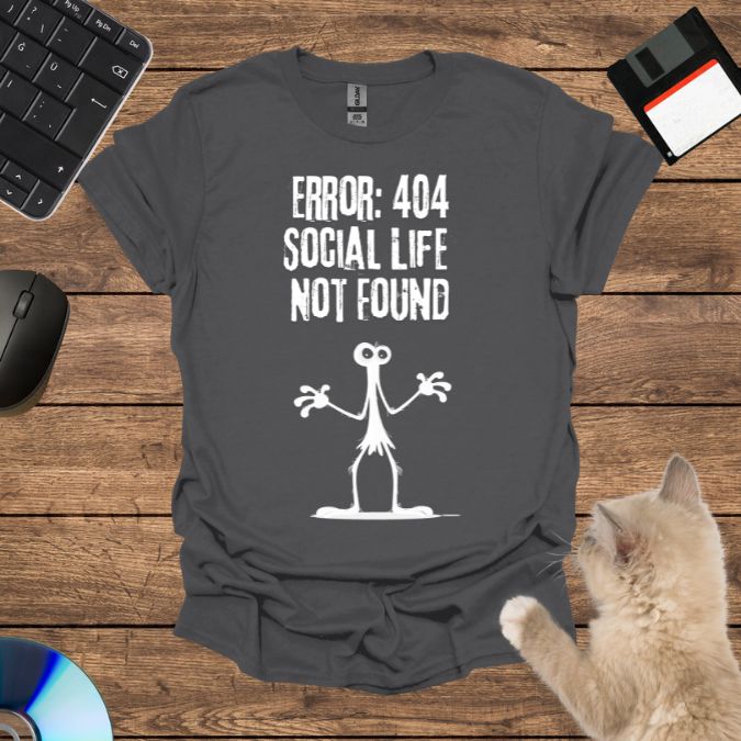 Error 404: Social Life Not Found T-Shirt