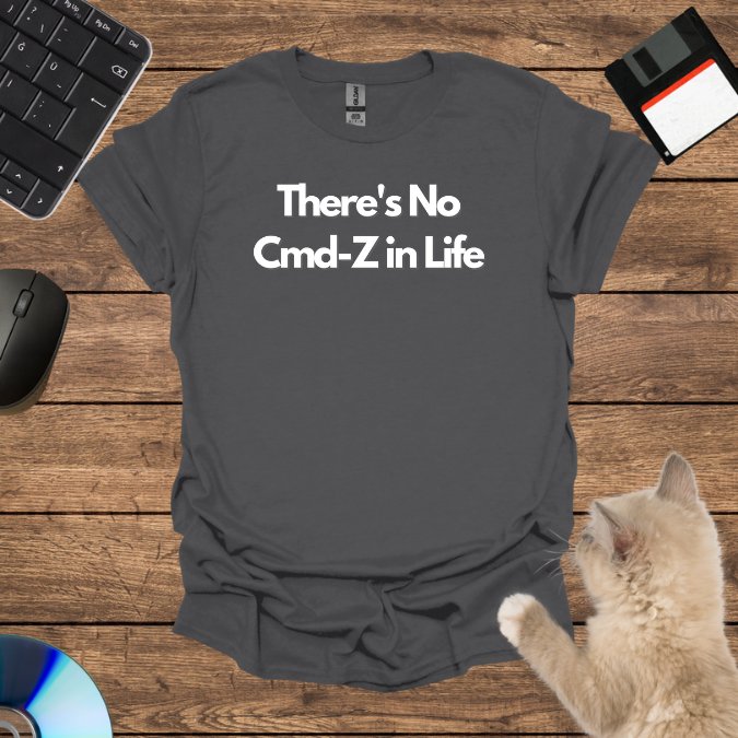 There's No Cmd-Z in Life T-Shirt