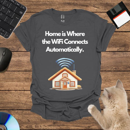 Home is Where the WiFi Connects Automatically. T-Shirt