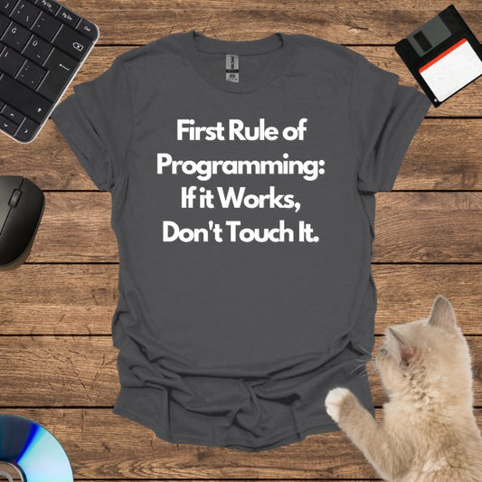 First Rule of Programming: If it Works, Don't Touch It. T-Shirt