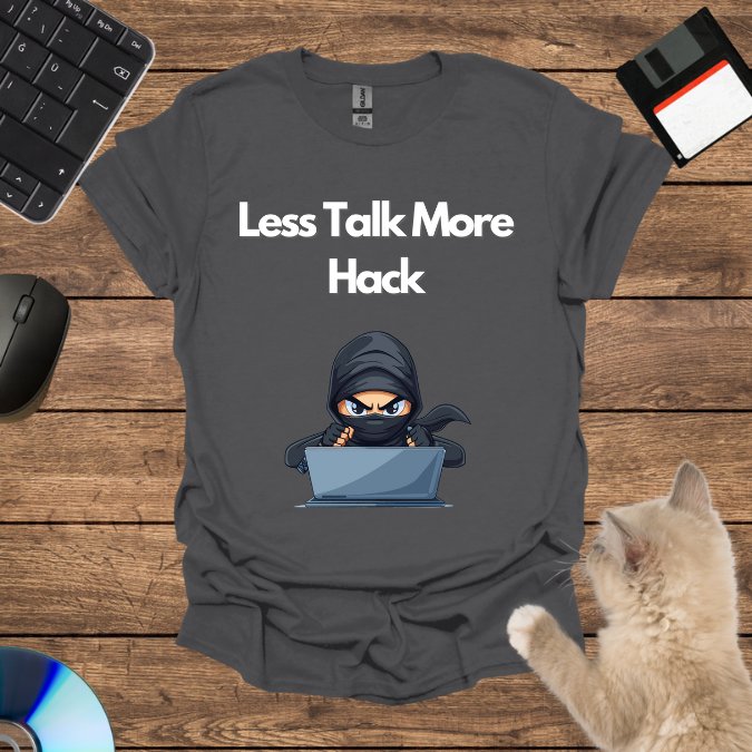 Less Talk More Hack T-Shirt