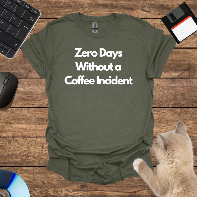 Zero Days Without a Coffee Incident T-Shirt