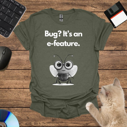 Bug? It’s an e-feature. T-Shirt