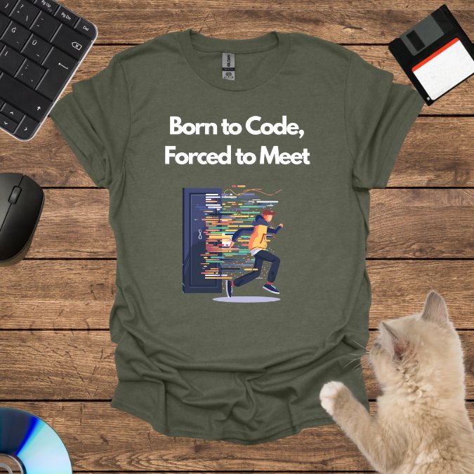 Born to Code, Forced to Meet T-Shirt