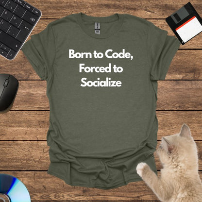 Born to Code, Forced to Socialize T-Shirt