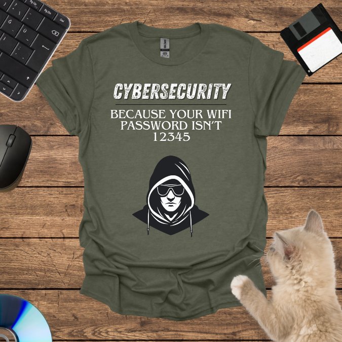 Cybersecurity: Because Your WiFi Password Isn’t 12345 T-Shirt