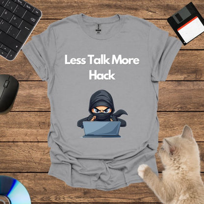 Less Talk More Hack T-Shirt