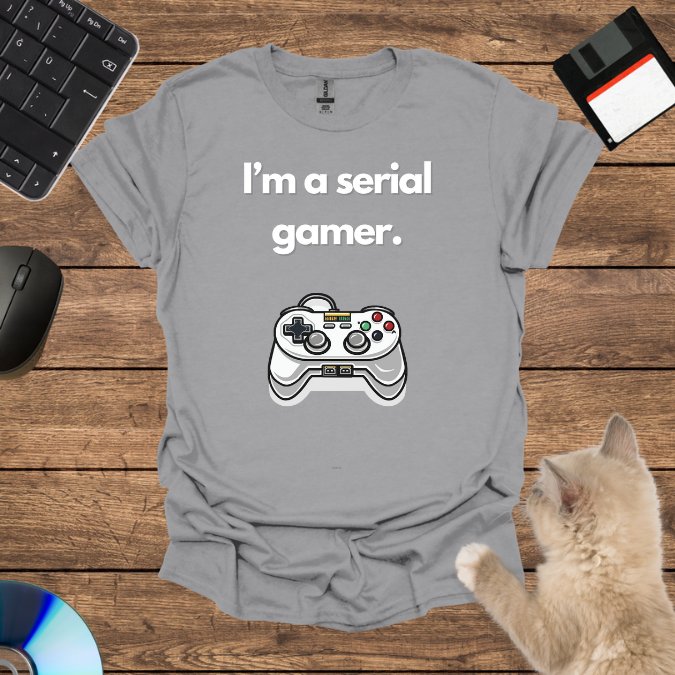 I’m a serial gamer. T-Shirt