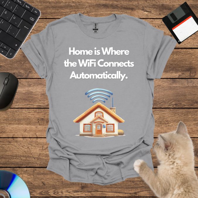 Home is Where the WiFi Connects Automatically. T-Shirt