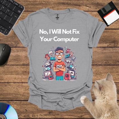 No, I Will Not Fix Your Computer T-Shirt