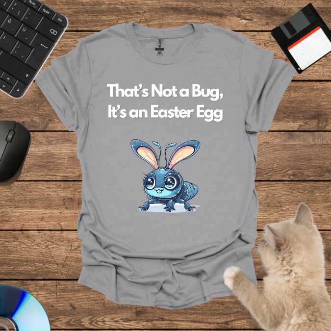 That’s Not a Bug, It’s an Easter Egg T-Shirt