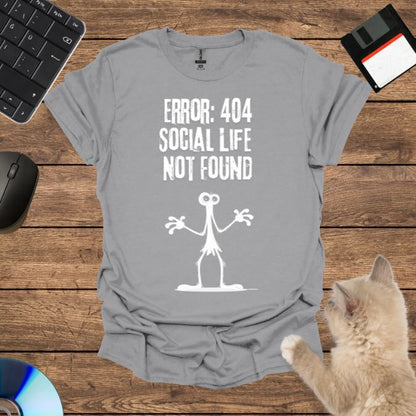 Error 404: Social Life Not Found T-Shirt