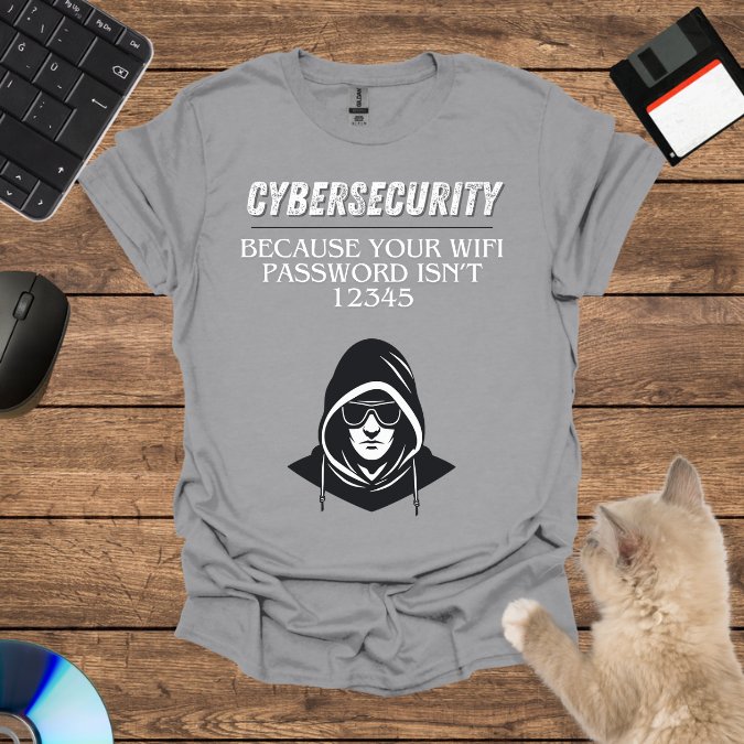 Cybersecurity: Because Your WiFi Password Isn’t 12345 T-Shirt