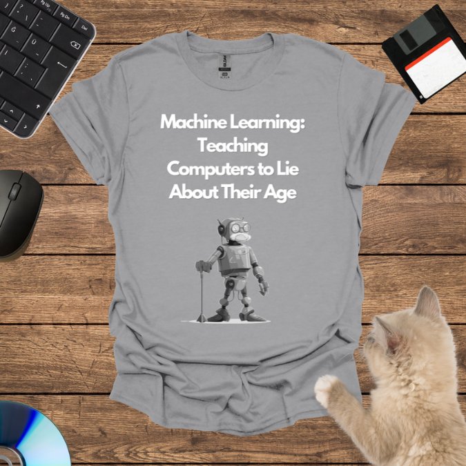 Machine Learning: Teaching Computers to Lie About Their Age T-Shirt