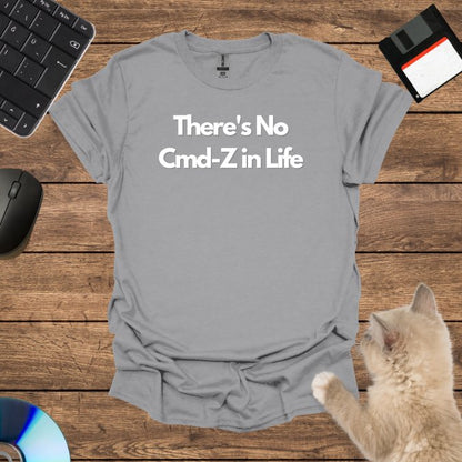 There's No Cmd-Z in Life T-Shirt