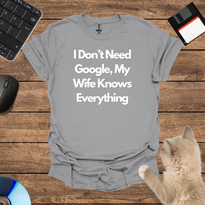 I Don’t Need Google, My Wife Knows Everything T-Shirt